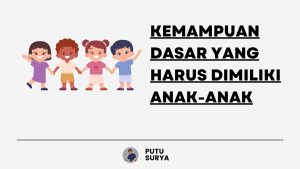 Kemampuan Dasar yang Harus Dimiliki Anak-Anak