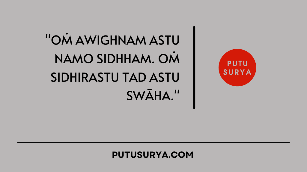 Oṁ awighnam astu namo sidhham. Oṁ sidhirastu tad astu swāha.